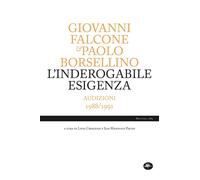 L'inderogabile esigenza. Audizioni 1988/1991 - Falcone Giovanni, Borsellin...