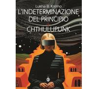 L'indeterminazione del Principio + Chthulupunk