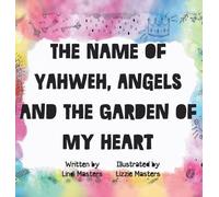 Lindi Masters The name of Yahweh, Angels and the garden of my (Copertina rigida)