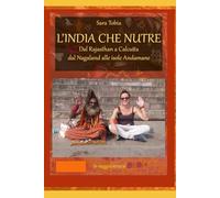 L'INDIA CHE NUTRE dal Rajasthan a Calcutta dal Nagaland alle isole Andamane