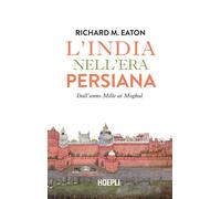 L'India nell'era Persiana. Dall'anno Mille ai Moghul - [Ulrico Hoepli]