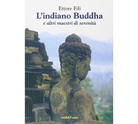 L'indiano Buddha. E altri maestri di serenità