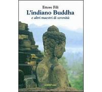 L'indiano Buddha. E altri maestri di serenità