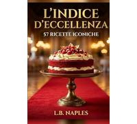 L'indice d'eccellenza 57 ricette iconiche: "Dalle basi fondamentali alle grandi architetture: un viaggio tecnico tra la tradizione Napoletana, Siciliana e la pasticceria d'autore internazionale."