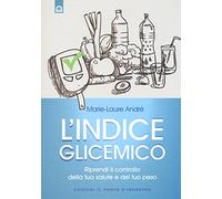 L'indice glicemico. Riprendi il controllo della tua salute e del tuo peso