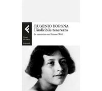 L'indicibile tenerezza. In cammino con Simone Weil