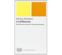 L'indifferenza. Conformismo del sentire e dissenso emozionale - Zamperini ...