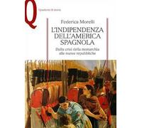 L'indipendenza dell'America spagnola. Dalla crisi della monarchia alle nuove repubbliche