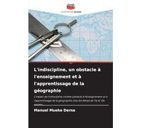 L'indiscipline, un obstacle à l'enseignement et à l'apprentissage de la géographie: L'impact de l'indiscipline comme obstacle à l'enseignement et à ... chez les élèves de 11e et 12e années