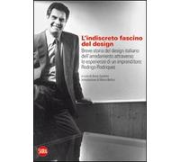 L'indiscreto fascino del design. Breve storia del design italiano dell'arredamento attraverso le esperienze di un imprenditore: Rodrigo Rodriquez. Ediz. illustrata