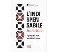 L'indispensabile superfluo. Gli accessori della moda nei ritratti della famiglia Coronini. Catalogo della mostra (Gorizia, 13 aprile-10 novembre 2019)