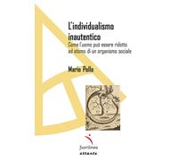 L'individualismo inautentico. Come l’uomo può essere ridotto ad atomo di un organismo sociale