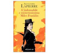 Libri Alexandra Lapierre - L' Indomabile E Misteriosissima Miles Franklin