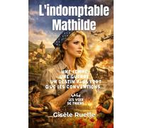 L'indomptable Mathilde: Une femme, une guerre, un destin plus fort que les conventions en terre auvergnate...