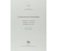 L'indovino Poliido. Eschilo «Le cretesi», Sofocle «Manteis», Euripide «Poliido»