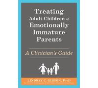 Lindsay C Gibso Treating Adult Children of Emotionally Immature Pare (Tascabile)