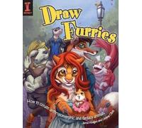 Draw Furries: How to create Anthropomorphic and Fantasy Animals
