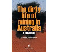 Lindsay Fitzclarence The Dirty Life of Mining in Australia (Tascabile)