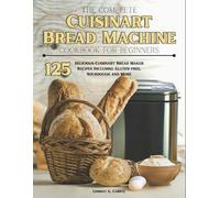 Lindsay G Cabra The Complete Cuisinart Bread Machine Cookbook For Be (Tascabile)