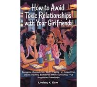 Lindsay K Elam How To Avoid Toxic Relationships With Your Girlfriend (Tascabile)