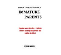 Lindsay Karen 11 Steps to Help Emotionally Immature Parents (Tascabile)