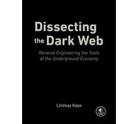 Lindsay Kaye Dissecting the Dark Web (Tascabile)