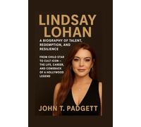 LINDSAY LOHAN: A BIOGRAPHY OF TALENT, REDEMPTION, AND RESILIENCE: From Child Star To Cult Icon - The Life, Career, And Comeback Of A Hollywood Legend