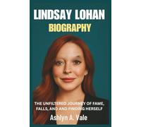 Lindsay Lohan Biography: The Unfiltered Journey of Fame, Falls, and Finding Herself