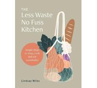 Lindsay Miles The Less Waste No Fuss Kitchen (Tascabile)