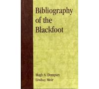 Lindsay Moir Hugh A. Dempsey Bibliography of the Blackfoot (Tascabile)