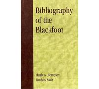 Lindsay Moir Hugh A. Dempsey Bibliography of the Blackfoot (Tascabile)