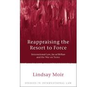 Lindsay Moir Reappraising the Resort to Force: International (Copertina rigida)