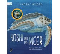 Lindsay Moore J Yoshi und das Meer: Die unglaubliche Reise ei (Copertina rigida)