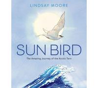 Lindsay Moore Sun Bird: The Amazing Journey Of The Arctic Ter (Copertina rigida)