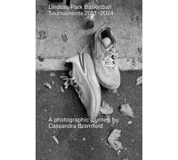 Lindsay Park Basketball Tournaments 2012 - 2024: A photographic journey by Cassandra Bromfield