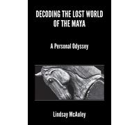 Lindsay Robert McAuley Decoding the Lost World of the Maya (Tascabile)