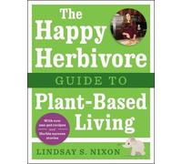Lindsay S. Nixon The Happy Herbivore Guide to Plant-Based Living (Tascabile)
