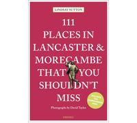 Lindsay Sutton 111 Places in Lancaster and Morecambe That You Should (Tascabile)