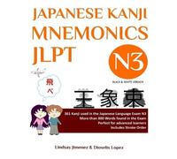 JAPANESE KANJI MNEMONICS JLPT N3: 361 Kanji used in the Japanese Language Exam N3: 361 Kanji Found in the Japanese Language Exam N3