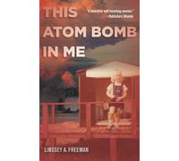 Lindsey A. Freeman This Atom Bomb in Me (Tascabile)