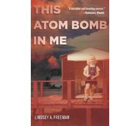 Lindsey A. Freeman This Atom Bomb in Me (Tascabile)