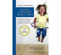 Raising a Sensory Smart Child: The Definitive Handbook for Helping Your Child with Sensory Processing Issues, Revised and Updated Edition