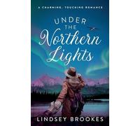Lindsey Brookes Under the Northern Lights: A Charming, Touching Roma (Tascabile)