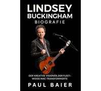 Lindsey Buckingham Biografie: Der kreative Visionär, der Fleetwood Mac transformierte