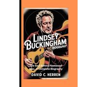 Lindsey Buckingham biography: The Soul Behind Fleetwood Mac, A Complete Biography