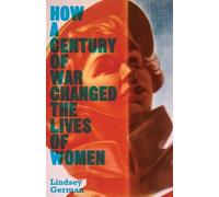 Lindsey German How a Century of War Changed the Lives of Women (Tascabile)