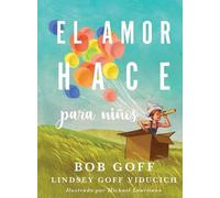 Lindsey Goff Viducich Bob Goff El amor hace para niños (Tascabile)