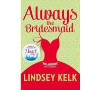 Lindsey Kelk Always the Bridesmaid (Tascabile)