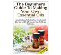 Lindsey P The Beginners Guide to Making Your Own Essential Oi (Copertina rigida)