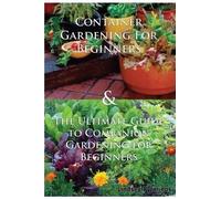 Lindsey Pylarin Container Gardening For Beginners & The Ultimate Gui (Tascabile)